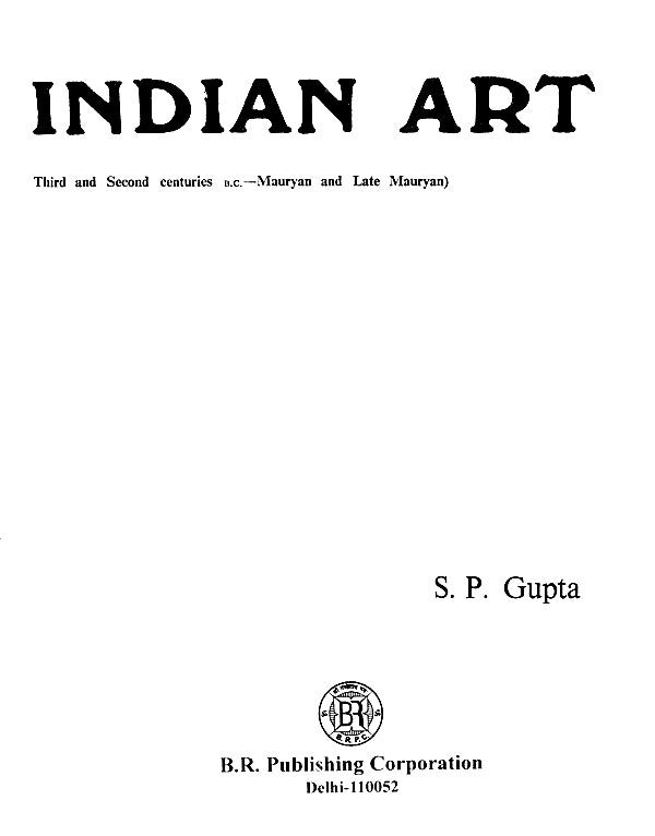 The Roots of Indian Art (A Detailed Study of the Formative Period of Indian Art and Architecture: Third and Second centuries s.c.-Mauryan and Late Mauryan) - Retail Maharaj