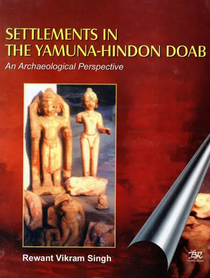 Settlements in The Yamuna-Hindon Doab An Archaeological Perspective - Retail Maharaj