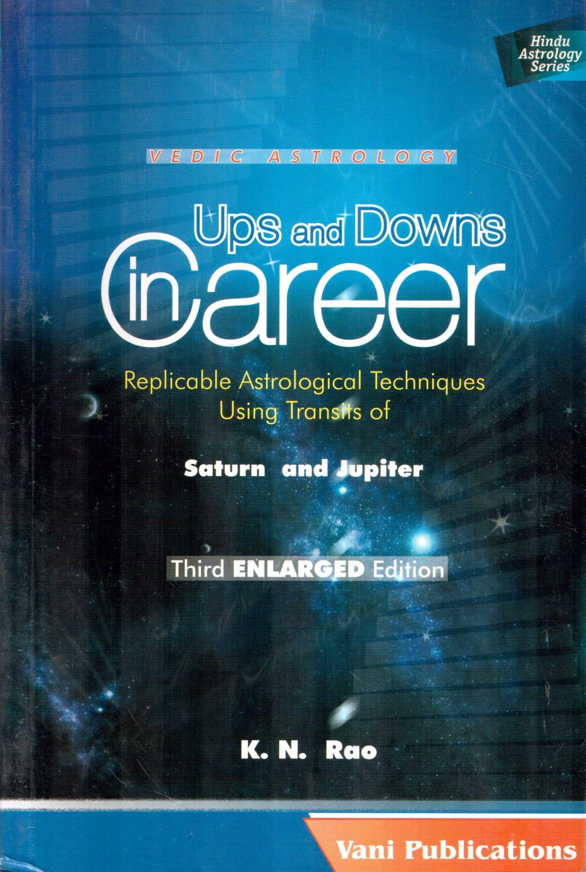 Ups and Downs in Career: Replicable Astrological Techniques Using Transits of Saturn and Jupiter (Second ENLARGED Edition) (Vedic Astrolgoy) - Retail Maharaj