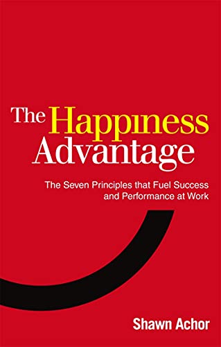 The Happiness Advantage: The Seven Principles of Positive Psychology that Fuel Success and Performance at Work - Retail Maharaj
