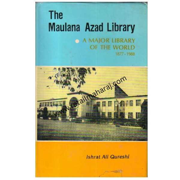 The Maulana Azad Library: A major library of the world 1877-1988 - Retail Maharaj
