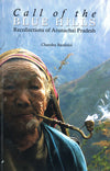 CALL OF THE BLUE HILLS RECOLLECTIONS OF ARUNACHAL PRADESH - Retail Maharaj