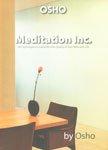 Meditation Inc.: 144 Techniques To Transform the Quality of Your Work and Life