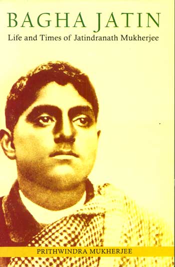 BAGHA JATIN Life and Times of Jatindranath Mukherjee - Retail Maharaj
