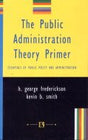 The Public Administration Theory Primer: Essential of Public and Administration - Retail Maharaj