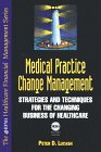 Medical Practice Change Management: Strategies for Managing the Changing Business of Healthcare (Hfma Healthcare Financial Management Series)