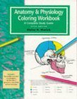 The Anatomy and Physiology Coloring Workbook: A Complete Study Guide