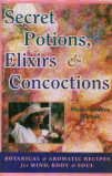 Secret Potions, Elixirs and Concoctions: Botanical and Aromatic Recipes for Mind, Body and Soul - Retail Maharaj