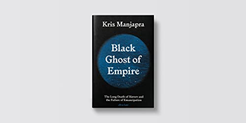 Black Ghost of Empire: The Long Death of Slavery and the Failure of Emancipation - Retail Maharaj