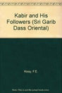 Kabir and His Followers: No. 171 (Sri Garib Dass Oriental S.) - Retail Maharaj