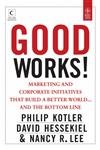 Good Works!: Marketing and Corporate Initiatives that Build a Better World… And the Bottom Line