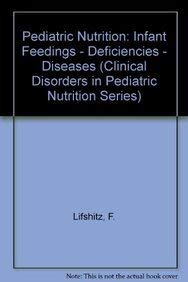 Pediatric Nutrition: Infant Feedings - Deficiencies - Diseases (Clinical Disorders in Pediatric Nutrition Series)