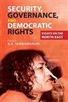 Security, Governance, and Democratic Rights: Essays on the North-East - Retail Maharaj