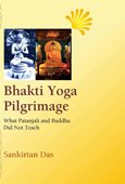 Bhakti Yoga Pilgrimage: What Patanjali and Buddha Did Not Teach (1st) - Retail Maharaj