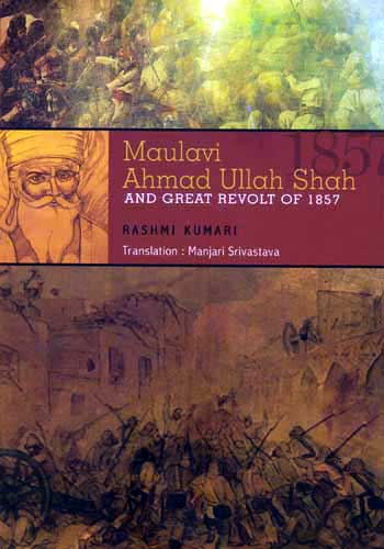 MAULAVI AHMAD ULLAH SHAH AND GREAT REVOLT OF 1857 - Retail Maharaj