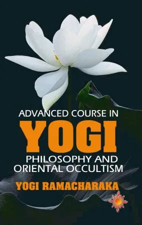 Advanced Course in Yogi Philosophy and Oriental Occultism - Retail Maharaj