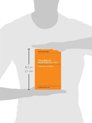 The Politics of South India 1920-1937: 17 (Cambridge South Asian Studies)