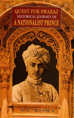 QUEST FOR SWARAJ: HISTORICAL JOURNEY OF A NATIONALIST PRINCE - Retail Maharaj