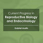 Current Progress in Reproductive Biology and Endocrinology