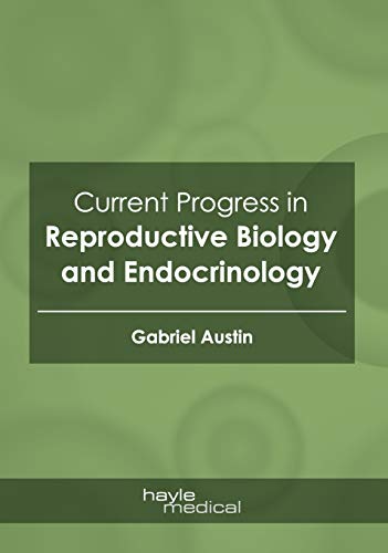 Current Progress in Reproductive Biology and Endocrinology