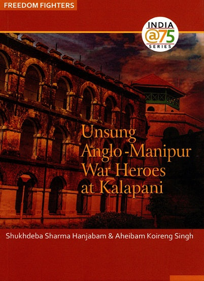 Unsung Anglo-Manipur War Heroes At Kalapani - Retail Maharaj