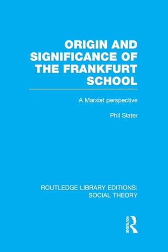 Origin and Significance of the Frankfurt School (RLE Social Theory): A Marxist Perspective (Routledge Library Editions: Social Theory) - Retail Maharaj