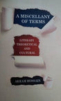 A MISCELLANY OF TERMS : LITERARY THEORETICAL AND CULTURAL - Retail Maharaj