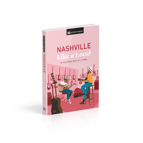DK Eyewitness Nashville Like a Local: By the People Who Call It Home