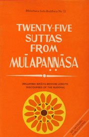 Twenty-five suttas from Mu¯lapan?n?a¯sa: Majjhima nika¯ya, medium length discourses of the Buddha (Bibliotheca Indo-Buddhica)