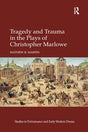 Tragedy and Trauma in the Plays of Christopher Marlowe - Retail Maharaj