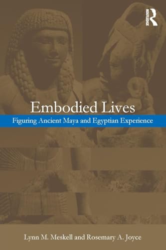 Embodied Lives:: Figuring Ancient Maya and Egyptian Experience - Retail Maharaj