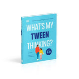 What's My Tween Thinking?: Practical Child Psychology for Modern Parents