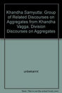 Khandha Samyutta: Group of related discourses on aggregates from Khandha Vagga, division discourses on aggregates (Bibliotheca Indo-Buddhica series) - Retail Maharaj