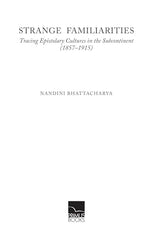 Primus Books- Strange Familiarities: Tracing Epistolary Cultures in the Subcontinent (1857-1915) - Retail Maharaj