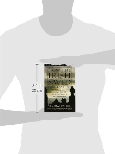 How the Irish Saved Civilization: The Untold Story of Ireland's Heroic Role from the Fall of Rome to the Rise of Medieval Europe - Retail Maharaj
