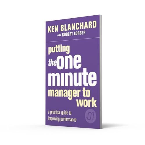 Putting the One Minute Manager to Work (The One Minute Manager)