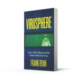 Virusphere : Ebola, AIDS, Influenza and the Hidden World of the Virus