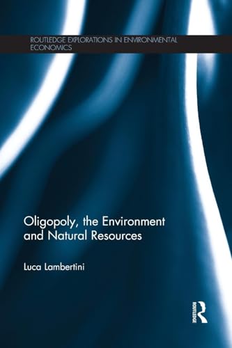 Oligopoly, the Environment and Natural Resources (Routledge Explorations in Environmental Economics) - Retail Maharaj