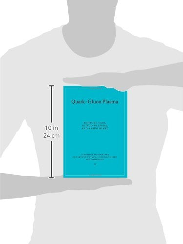 Quark-Gluon Plasma: From Big Bang to Little Bang: 23 (Cambridge Monographs on Particle Physics, Nuclear Physics and Cosmology)