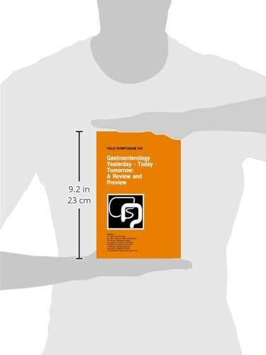 GASTROENTEROLOGY YESTERDAY-TODAY-TOMORROW: A REVIEW AND PREVIEW: Proceedings of the Falk Symposium 144 held in Freiburg, Germany, October 16-17, 2004