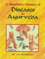 A Descriptive Glossary of Diseases in Ayurveda(Collected from Charaka, Susruta, Astangahrdaya, Madhava-Nidana and Kasyapa Samhita etc. with Symptoms) - Retail Maharaj