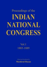Proceedings of the Indian National Congress (Vol. 1 1885-1889) - Retail Maharaj