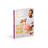 Good Vibes Baking: Bakes To Make Your Soul Shine and Your Taste Buds Sing