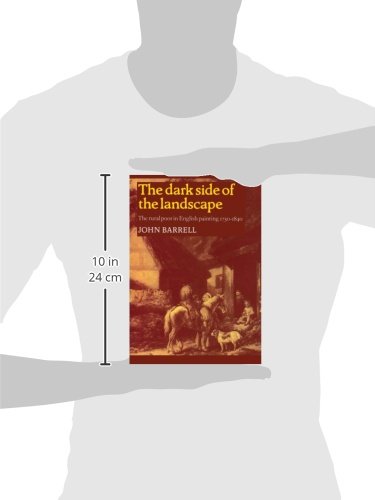 The Dark Side of the Landscape: The Rural Poor in English Painting 1730–1840 (Cambridge Paperback Library)