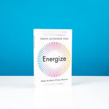 Energize: Make the Most of Every Moment