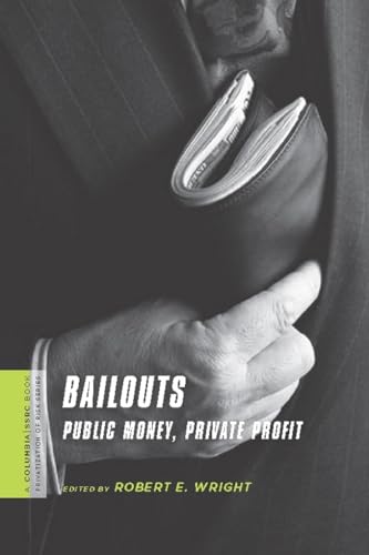 Bailouts: Public Money, Private Profit (A Columbia / SSRC Book (Privatization of Risk)) - Retail Maharaj