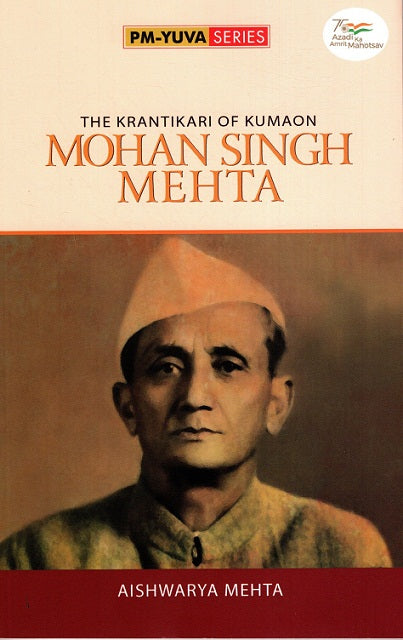 THE KRANTIKARI OF KUMAON: MOHAN SINGH MEHTA