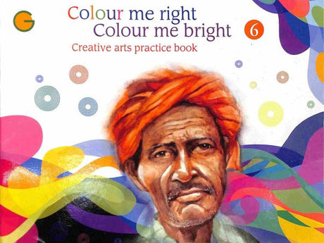 Colour Me Right Colour Me Bright - Creative Arts Practice Book 6 - Retail Maharaj