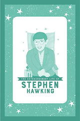 The Extraordinary Life of Stephen Hawking (Extraordinary Lives)