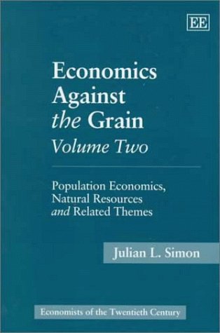 Economics Against the Grain Volume Two: Population Economics, Natural Resources and Related Themes: 002 (Economists of the Twentieth Century series)